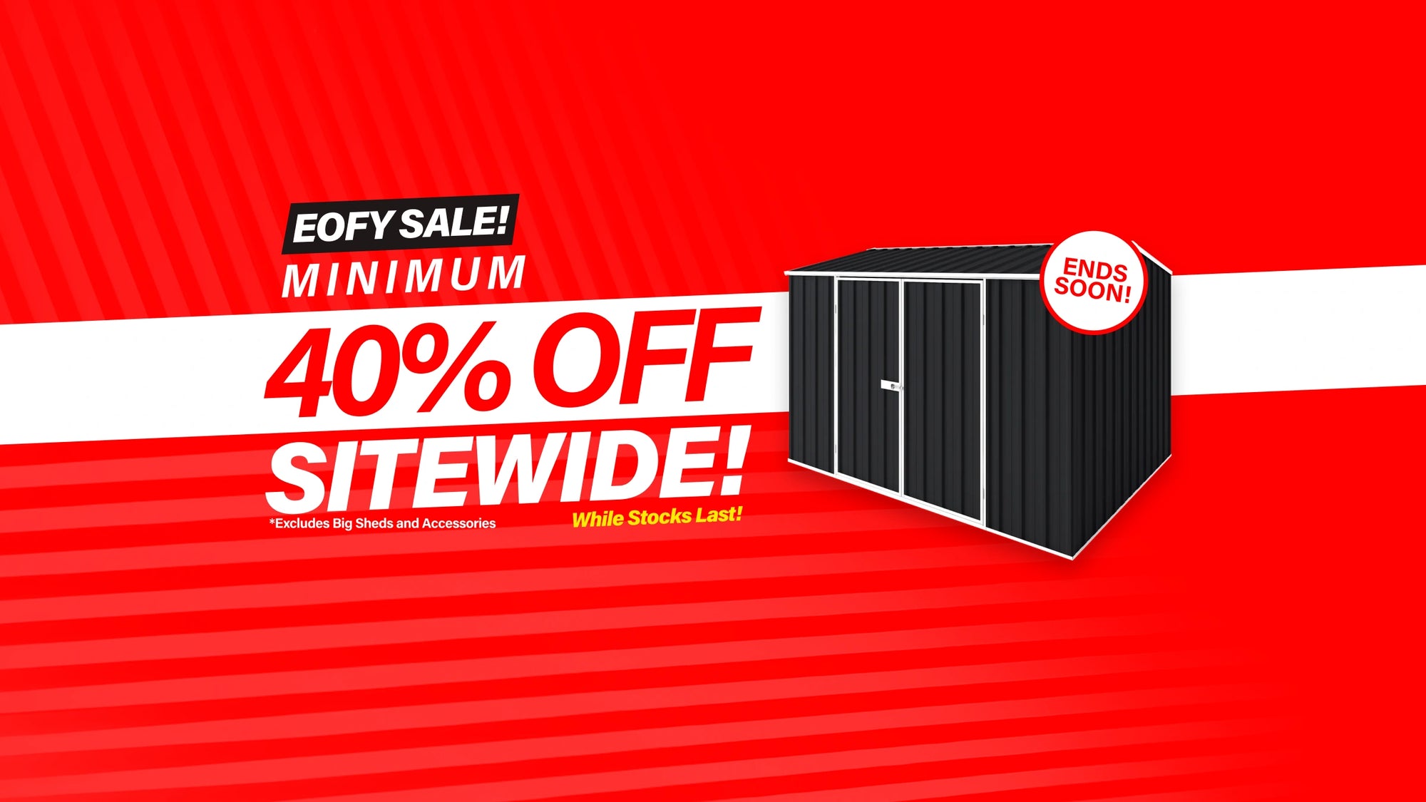 GardenShed Desktop Banner Minimum 40% Off EOFY Ends Soon