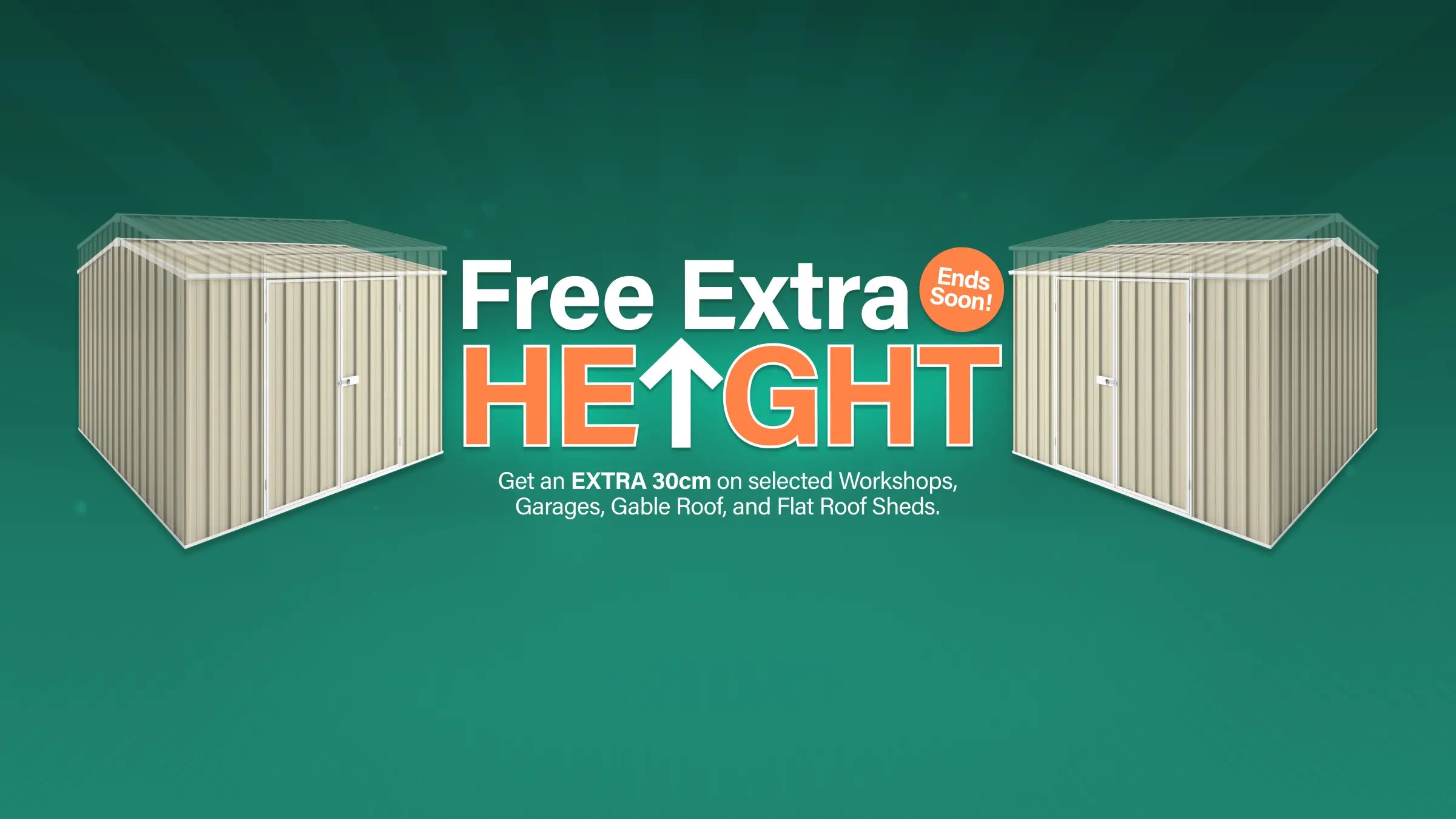 GardenShed Desktop Banner Free Extra Height Sitewide Sale Ends Soon