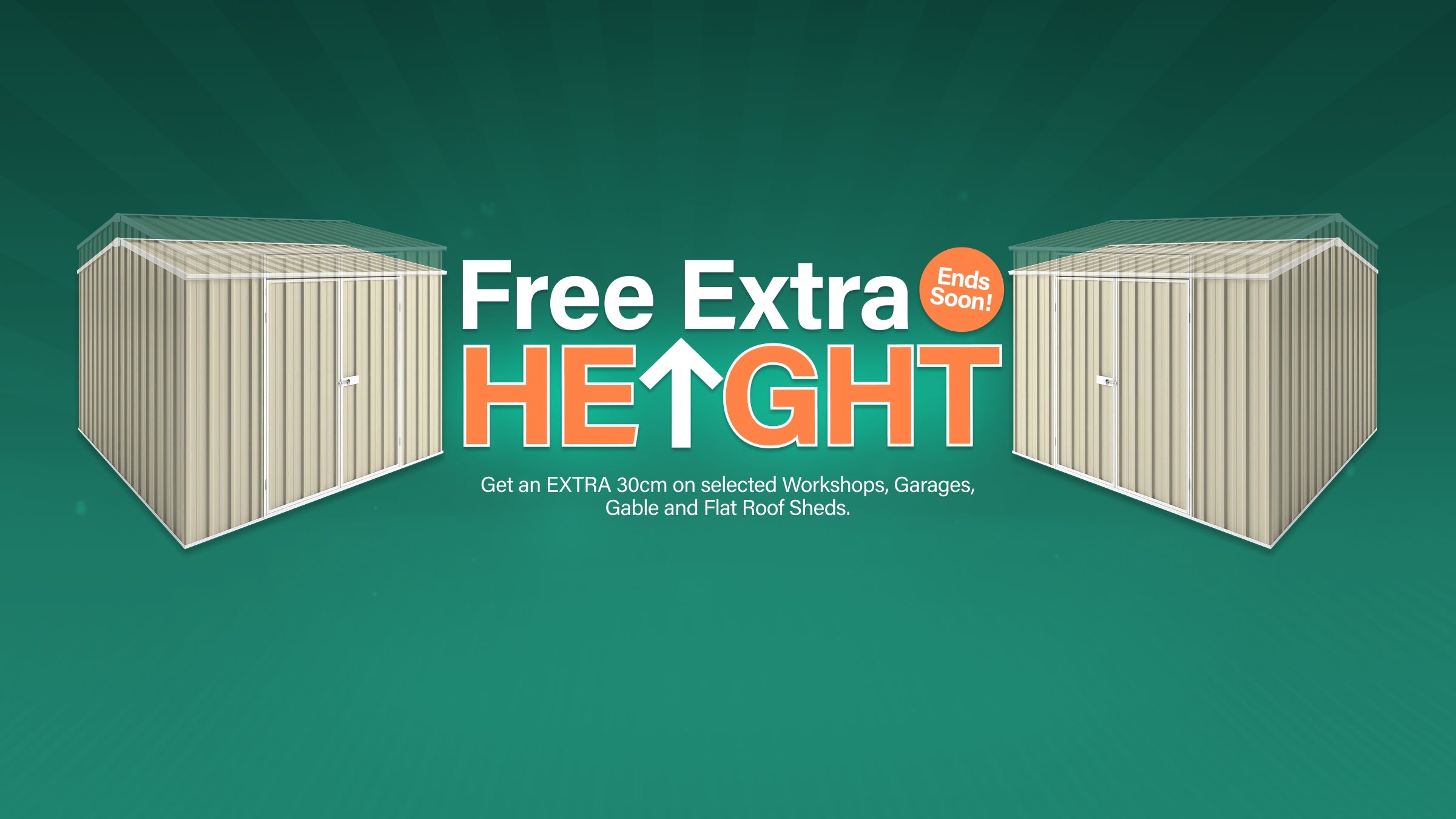 GardenShed Desktop Banner Free Extra Height Sitewide Sale Ends Today