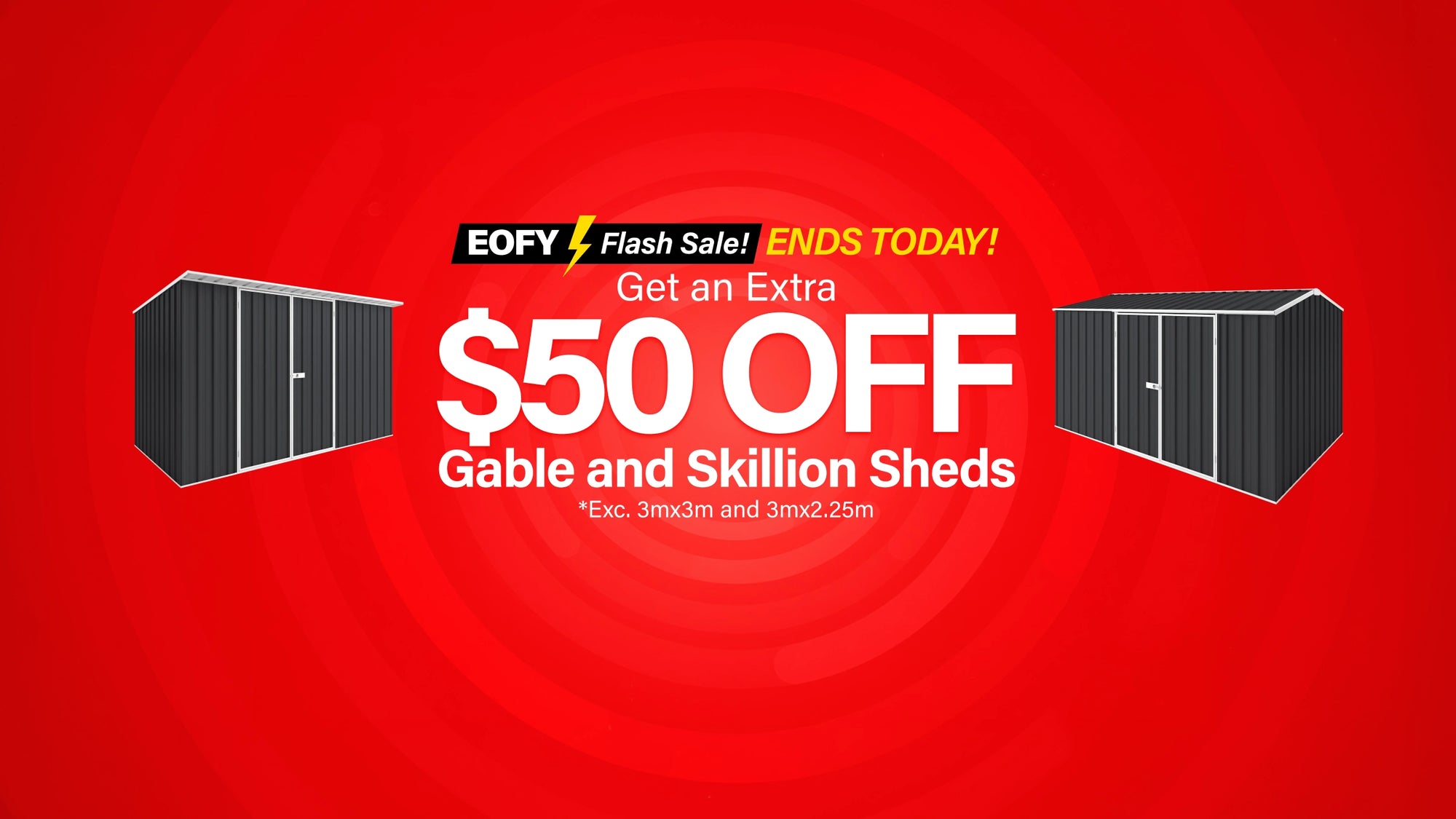$50 Off Gable & Skillion Roof Sheds Desktop Banner Ends Today
