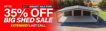 Big Shed Biggest Sale of the Year! EOFY Sale Up to 35% Off Last Call!