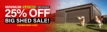 Big Shed Minimum 25% Off Black Friday Cyber Monday Sale